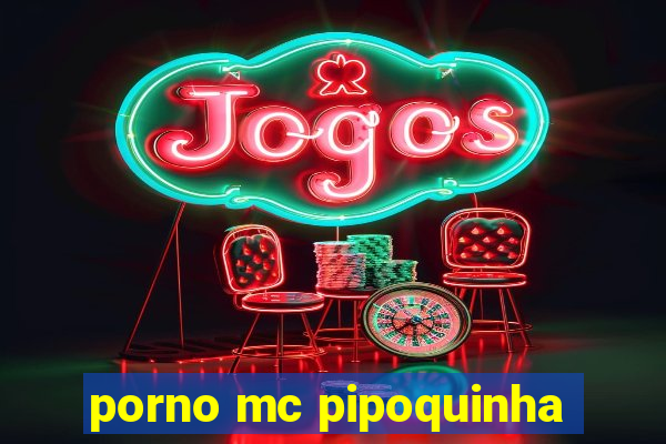 porno mc pipoquinha